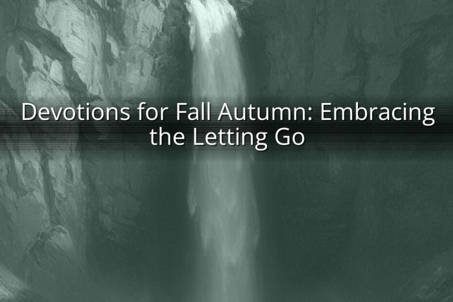 Devotions for Fall Autumn: Embracing the Letting Go