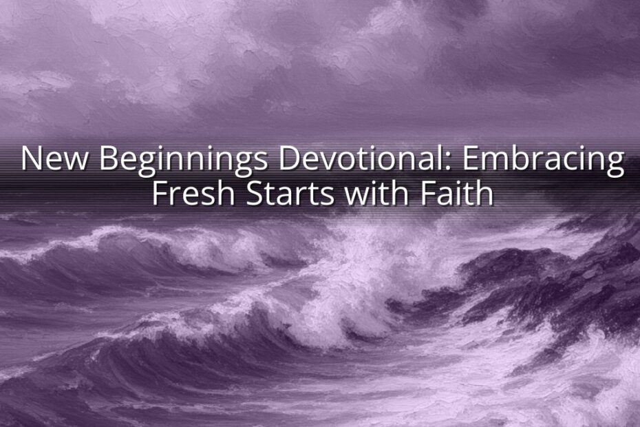 New Beginnings Devotional: Embracing Fresh Starts with Faith