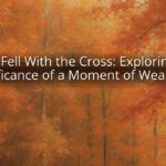 Jesus Fell With the Cross: Exploring the Significance of a Moment of Weakness