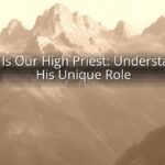 Christ Is Our High Priest: Understanding His Unique Role Christ Is Our High Priest: Understanding His Unique Role