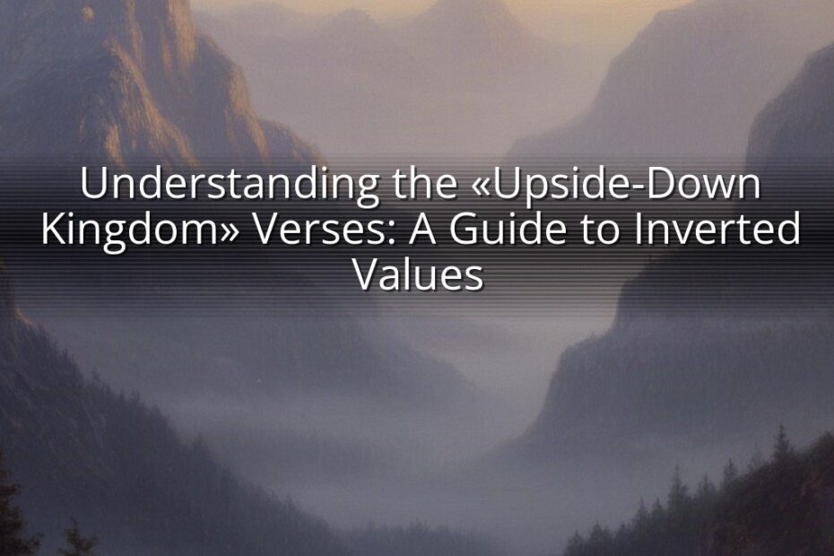 Understanding the «Upside-Down Kingdom» Verses: A Guide to Inverted Values