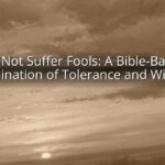 Do Not Suffer Fools: A Bible-Based Examination of Tolerance and Wisdom