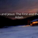 Adam and Jesus: The First and the Last Adam