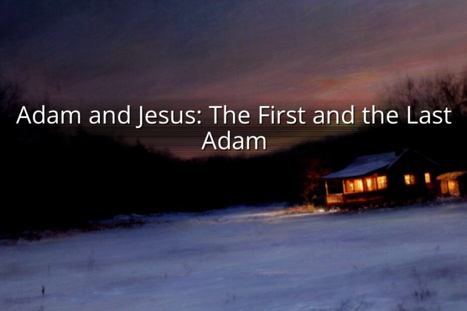 Adam and Jesus: The First and the Last Adam