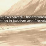 Are Jews Saved? Understanding Salvation in Judaism and Christianity Are Jews Saved? Understanding Salvation in Judaism and Christianity