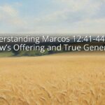 Understanding Marcos 12:41-44: The Widow’s Offering and True Generosity