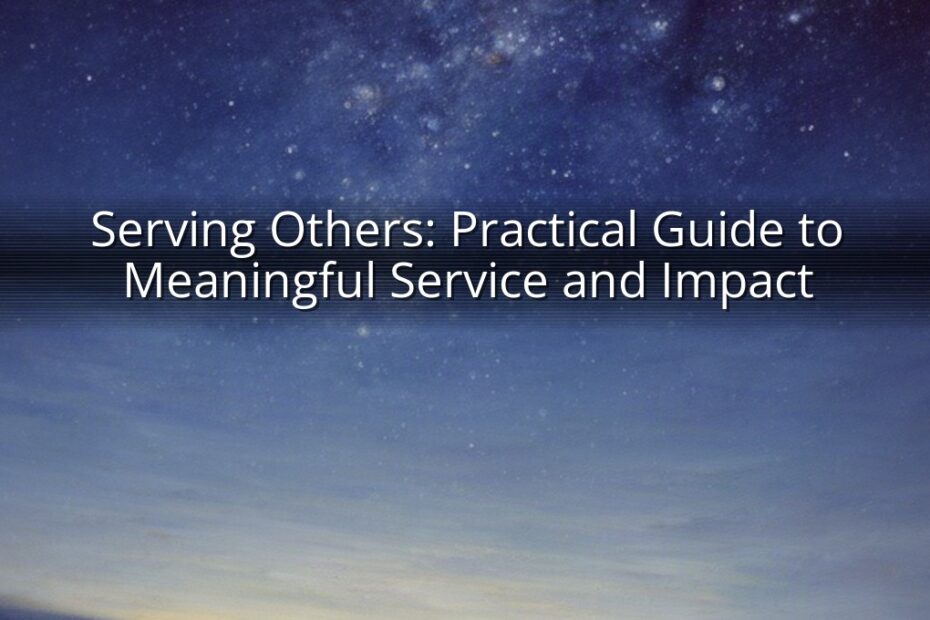 Serving Others: Practical Guide to Meaningful Service and Impact
