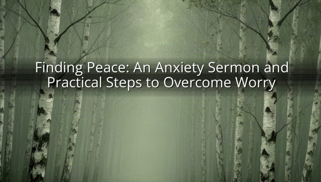 Finding Peace: An Anxiety Sermon and Practical Steps to Overcome Worry