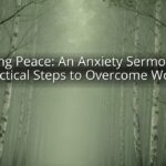 Finding Peace: An Anxiety Sermon and Practical Steps to Overcome Worry