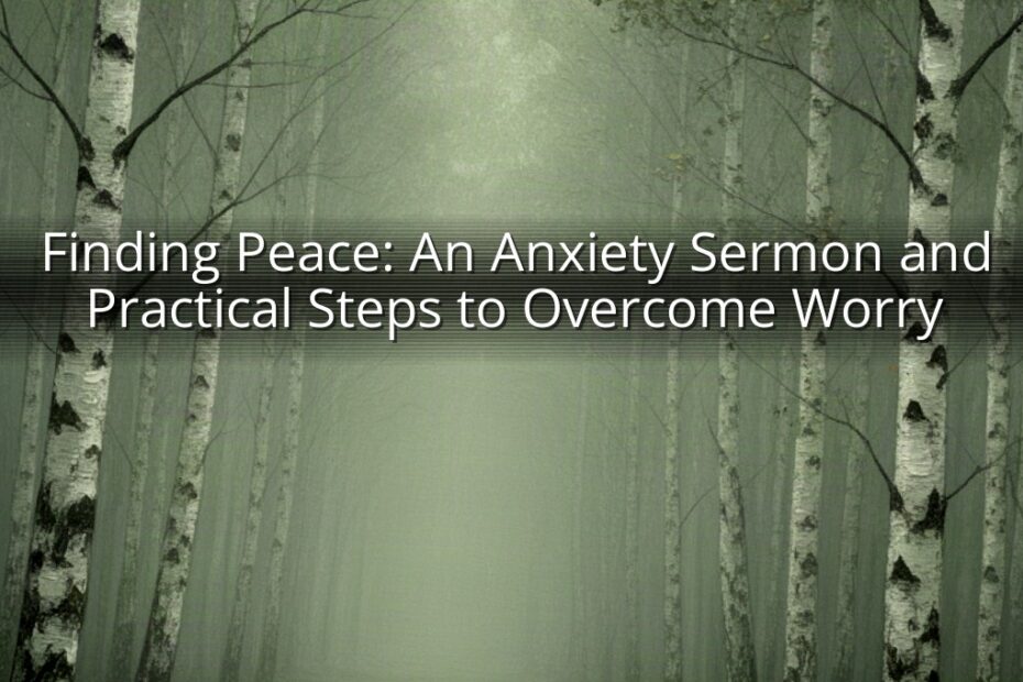 Finding Peace: An Anxiety Sermon and Practical Steps to Overcome Worry