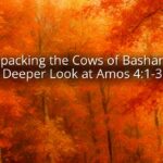 Unpacking the Cows of Bashan: A Deeper Look at Amos 4:1-3