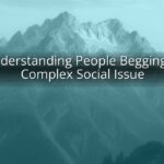 Understanding People Begging: A Complex Social Issue