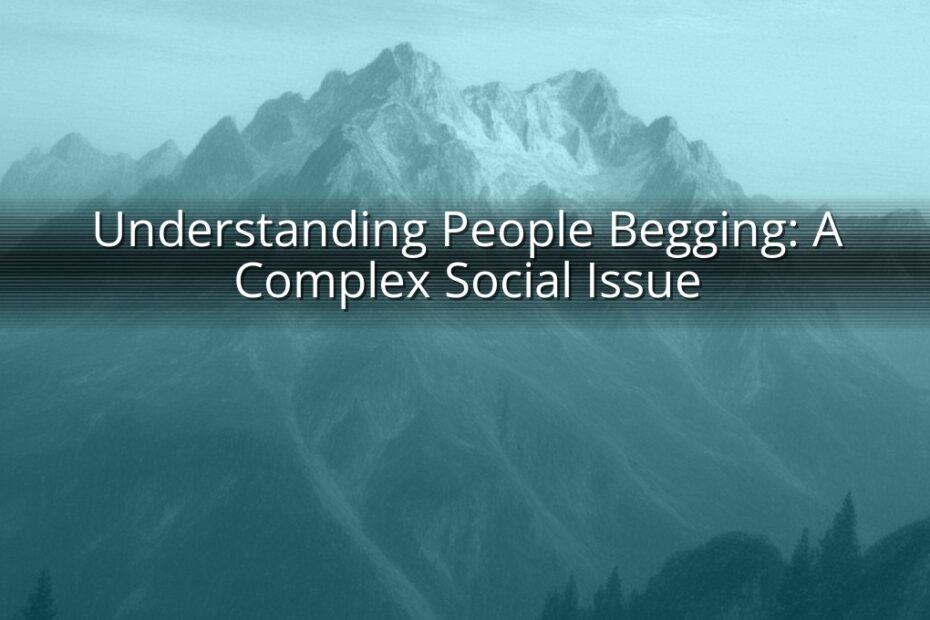 Understanding People Begging: A Complex Social Issue