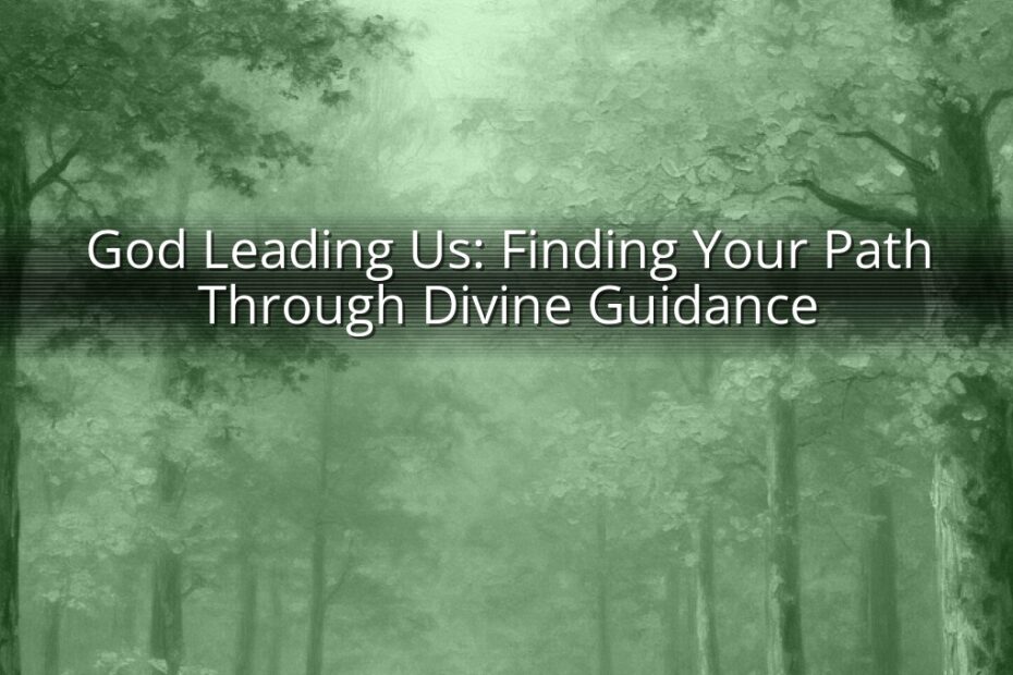 God Leading Us: Finding Your Path Through Divine Guidance