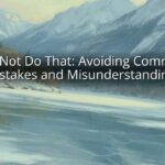 Do Not Do That: Avoiding Common Mistakes and Misunderstandings