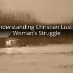 Understanding Christian Lust: A Woman’s Struggle