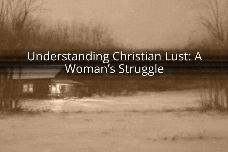 Understanding Christian Lust: A Woman’s Struggle