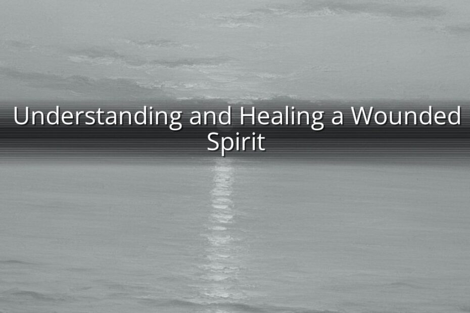 Understanding and Healing a Wounded Spirit