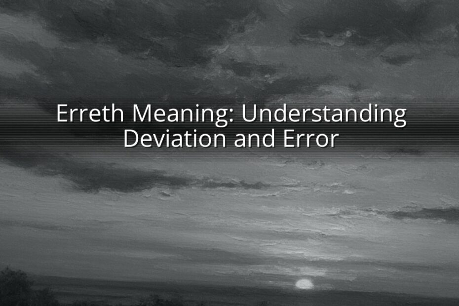 Erreth Meaning: Understanding Deviation and Error
