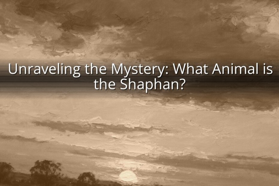 Unraveling the Mystery: What Animal is the Shaphan?