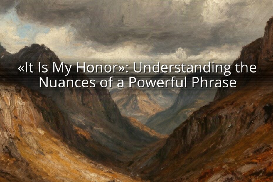 «It Is My Honor»: Understanding the Nuances of a Powerful Phrase