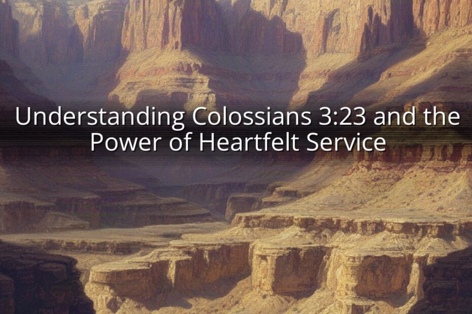 Understanding Colossians 3:23 and the Power of Heartfelt Service