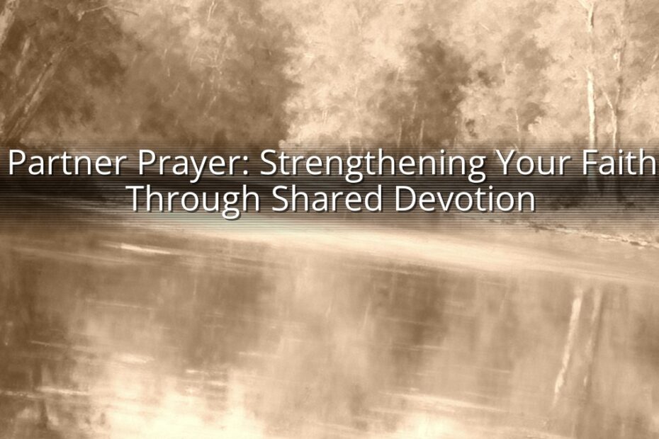 Partner Prayer: Strengthening Your Faith Through Shared Devotion