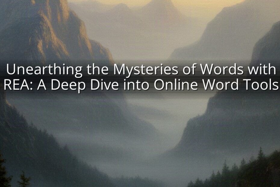 Unearthing the Mysteries of Words with REA: A Deep Dive into Online Word Tools