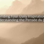Finding Your Daily Inspiration: Understanding the Pensée du Jour Finding Your Daily Inspiration: Understanding the Pensée du Jour