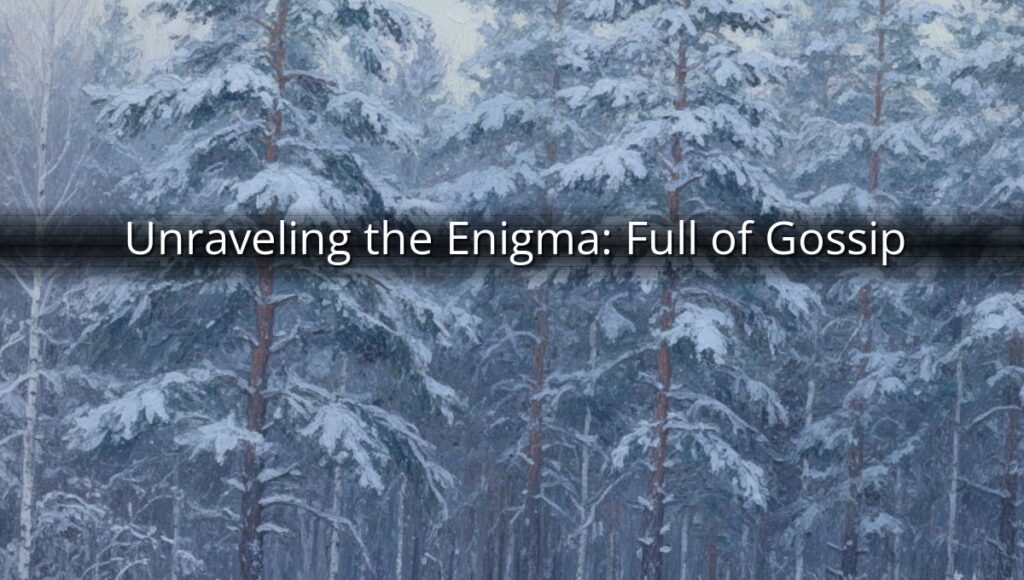 Unraveling the Enigma: Full of Gossip
