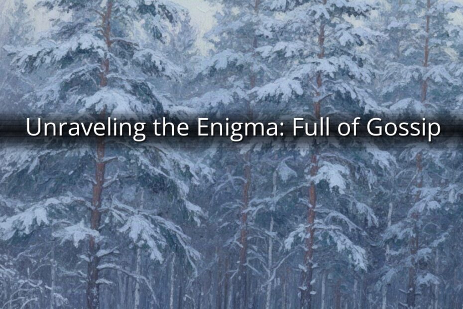Unraveling the Enigma: Full of Gossip