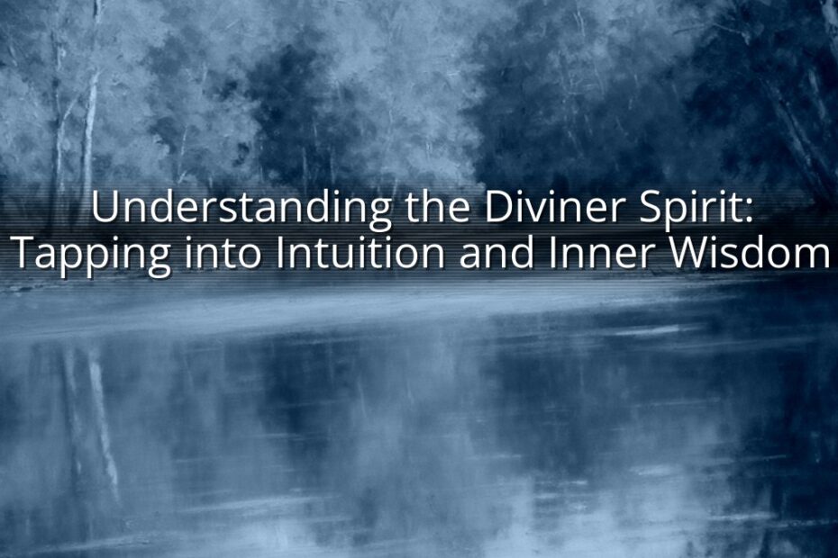 Understanding the Diviner Spirit: Tapping into Intuition and Inner Wisdom