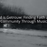God is Getrouw: Finding Faith and Community Through Music God is Getrouw: Finding Faith and Community Through Music