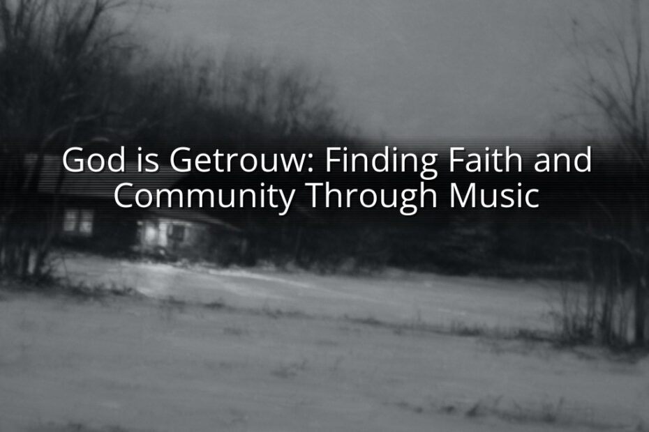 God is Getrouw: Finding Faith and Community Through Music