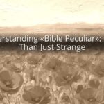 Understanding «Bible Peculiar»: More Than Just Strange