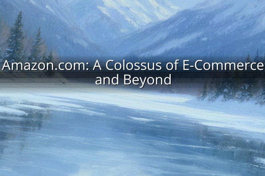Amazon.com: A Colossus of E-Commerce and Beyond