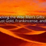 Unpacking the Wise Men’s Gifts: More Than Just Gold, Frankincense, and Myrrh