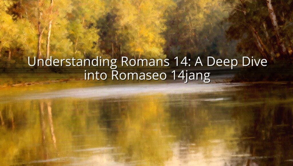 Understanding Romans 14: A Deep Dive into Romaseo 14jang