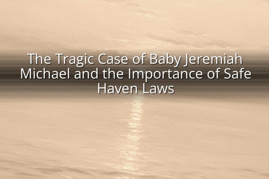 The Tragic Case of Baby Jeremiah Michael and the Importance of Safe Haven Laws