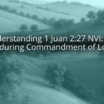 Understanding 1 Juan 2:27 NVI: The Enduring Commandment of Love Understanding 1 Juan 2:27 NVI: The Enduring Commandment of Love