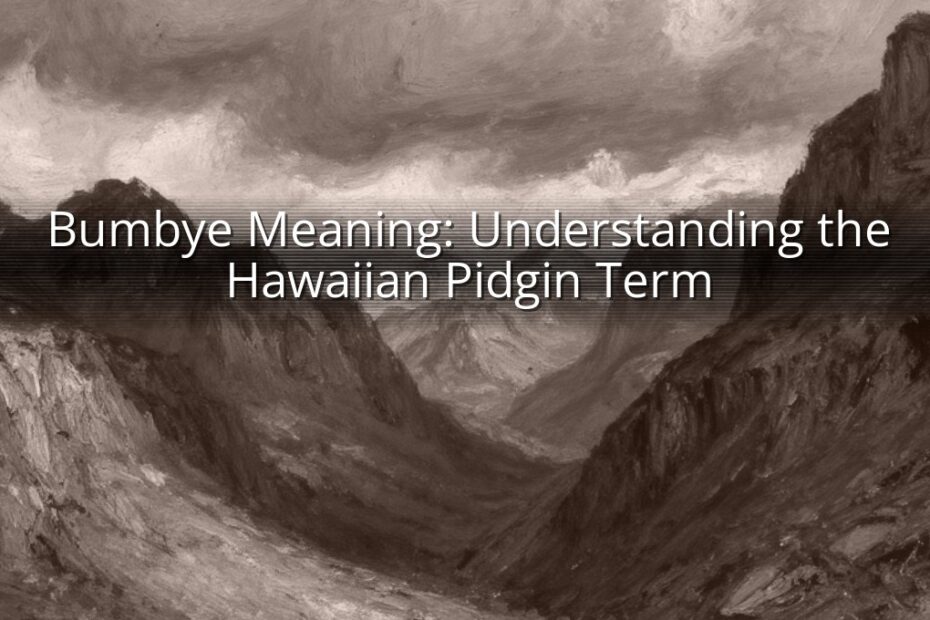 Bumbye Meaning: Understanding the Hawaiian Pidgin Term