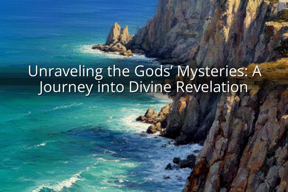 Unraveling the Gods’ Mysteries: A Journey into Divine Revelation