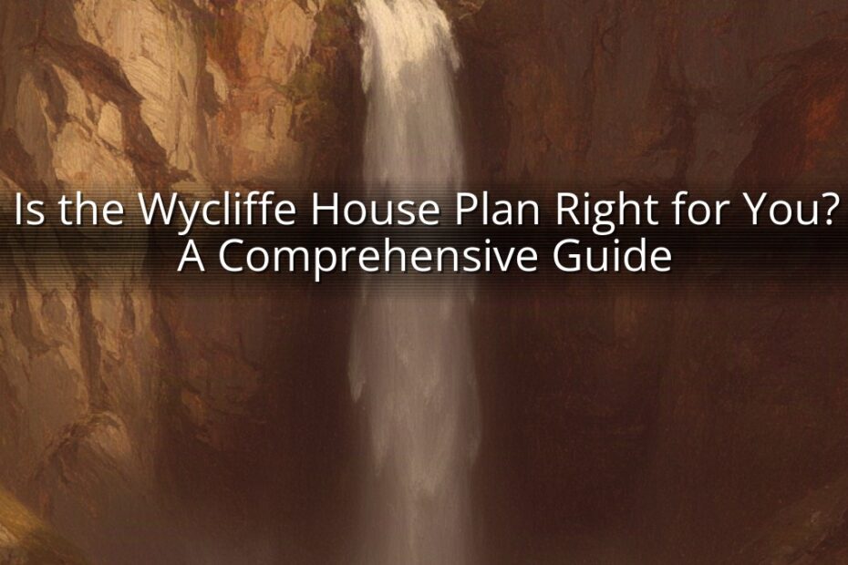 Is the Wycliffe House Plan Right for You? A Comprehensive Guide