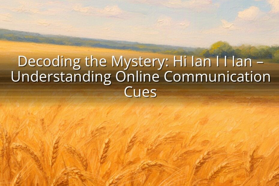 Decoding the Mystery: Hi Ian I I Ian – Understanding Online Communication Cues