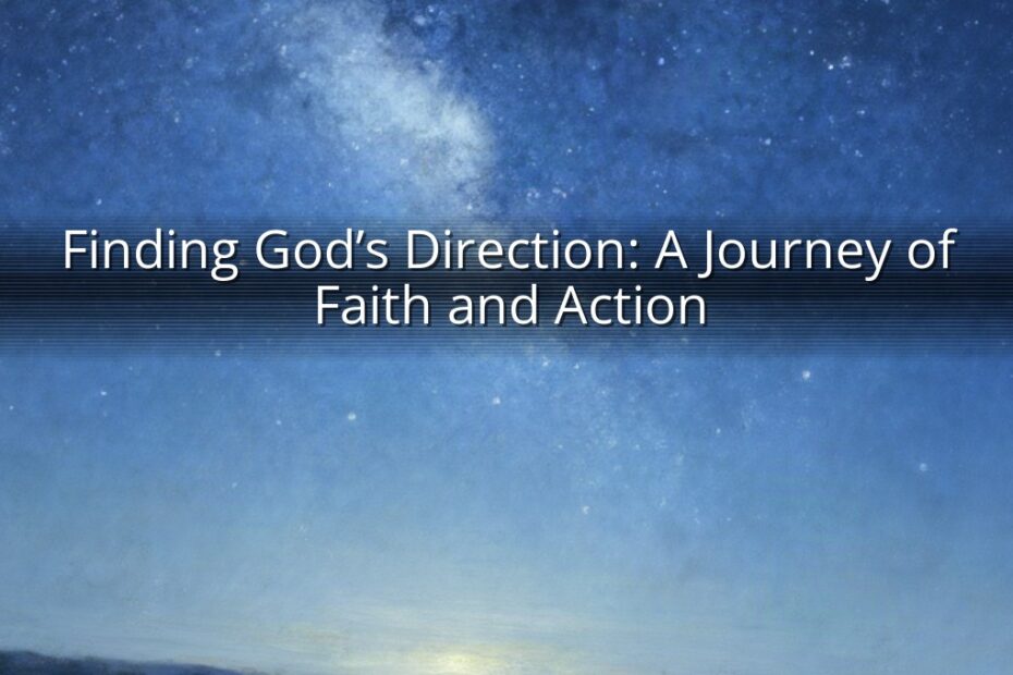 Finding God’s Direction: A Journey of Faith and Action