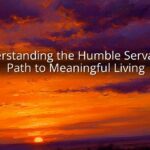 Understanding the Humble Servant: A Path to Meaningful Living