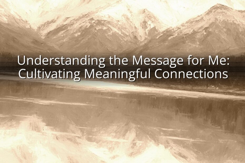 Understanding the Message for Me: Cultivating Meaningful Connections