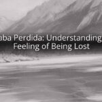 Estaba Perdida: Understanding the Feeling of Being Lost