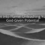 Fan into Flame: Unleashing Your God-Given Potential