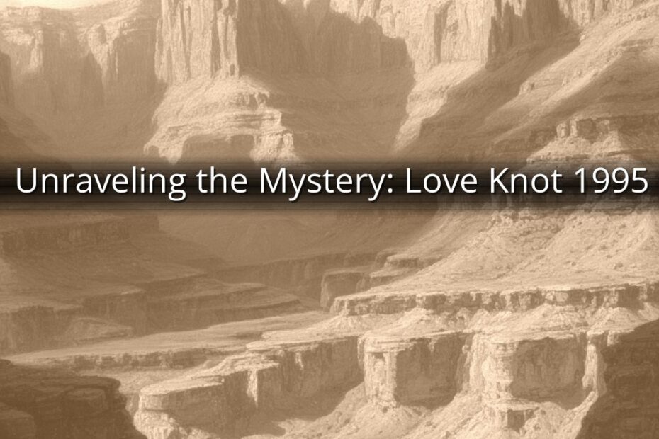 Unraveling the Mystery: Love Knot 1995